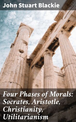 Four Phases of Morals:...