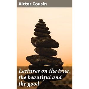 Lectures on the true, the...