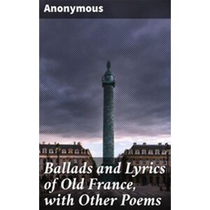 Ballads and Lyrics of Old...