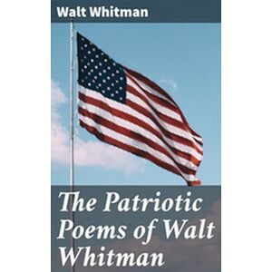 The Patriotic Poems of Walt...