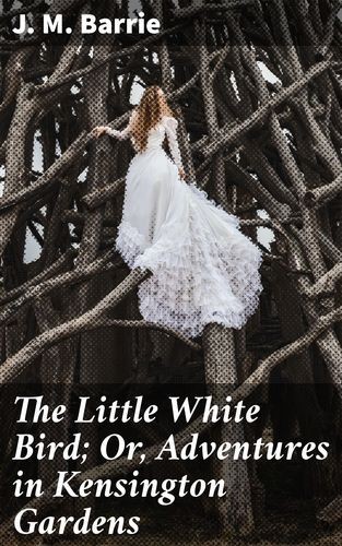 The Little White Bird Or,...