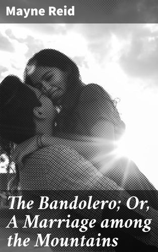 The Bandolero Or, A...
