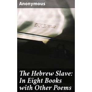 The Hebrew Slave: In Eight...