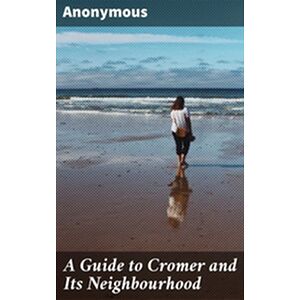 A Guide to Cromer and Its...