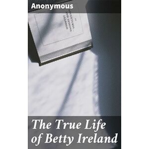The True Life of Betty Ireland