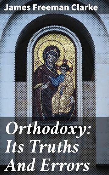 Orthodoxy: Its Truths And...