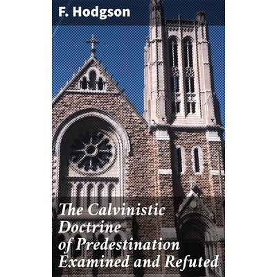The Calvinistic Doctrine of...