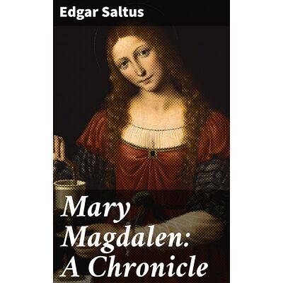 Mary Magdalen: A Chronicle