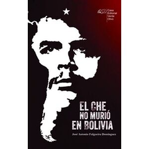 El Che no murió en Bolivia