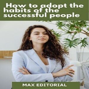 How to Adopt the Habits of...