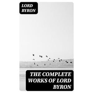 The Complete Works of Lord...