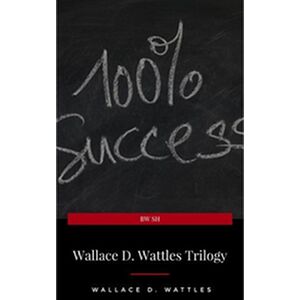Wallace D. Wattles Trilogy:...