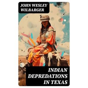Indian Depredations in Texas