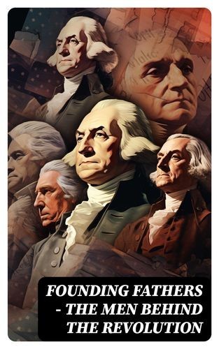 FOUNDING FATHERS – The Men...