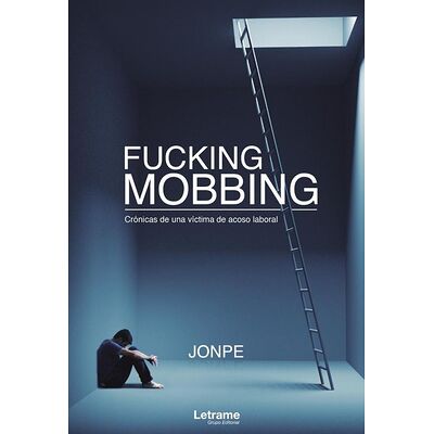 Fucking Mobbing. Crónicas...