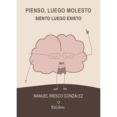 Pienso, luego molesto....