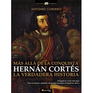 Hernán Cortés. La verdadera...