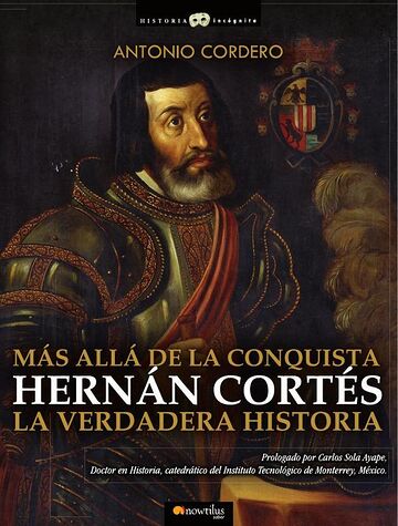 Hernán Cortés. La verdadera...