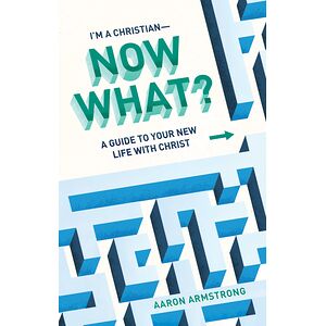I'm a Christian—Now What?