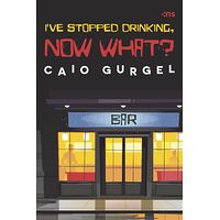 I'VE STOPPED DRINKING, NOW...