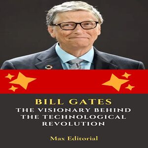Bill Gates – The Visionary...