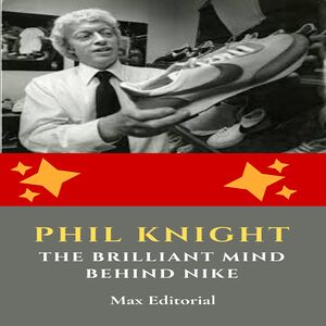 Phil Knight: The Brilliant...
