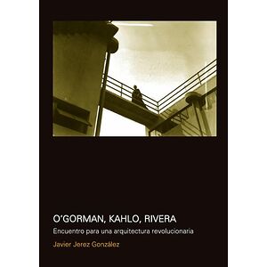O''Gorman, Kahlo, Rivera