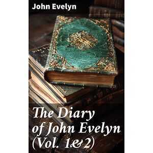 The Diary of John Evelyn...