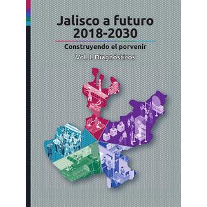 Jalisco a futuro 2018-2030....