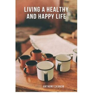 Living a Healthy and Happy...