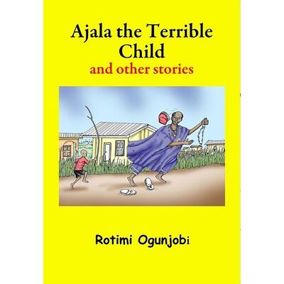 Ajala the Terrible Child...