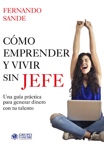 Cómo emprender y vivir sin...