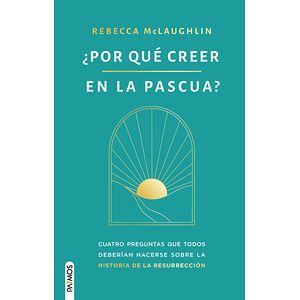 ¿Por qué creer en la Pascua?