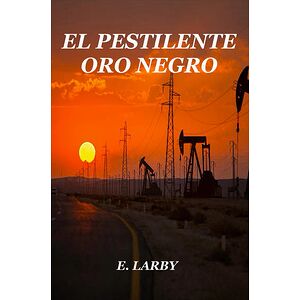 EL PESTILENTE ORO NEGRO