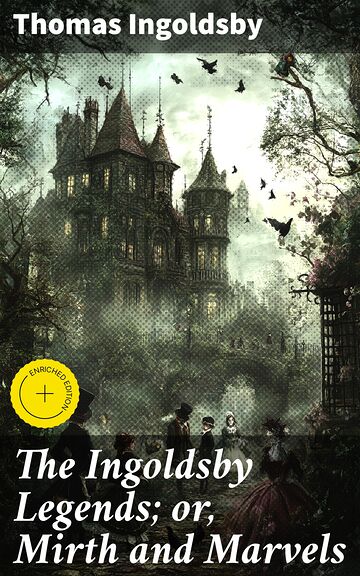 The Ingoldsby Legends or,...