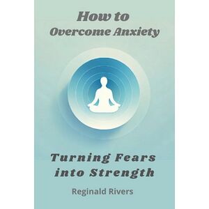 How To Overcome Anxiety