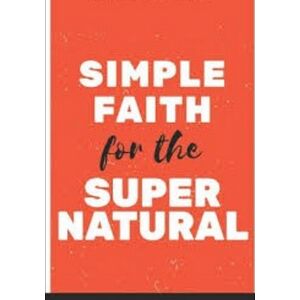 Faith For The Supernatural