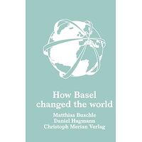 How Basel changed the world