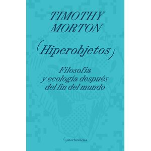 Hiperobjetos. Filosofía y...