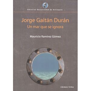 Jorge Gaitán Durán. Un mar...