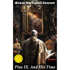 Pius IX. And His Time