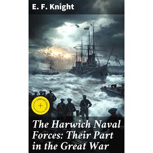 The Harwich Naval Forces:...