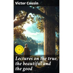 Lectures on the true, the...