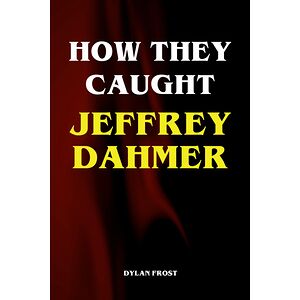 How They Caught Jeffrey Dahmer