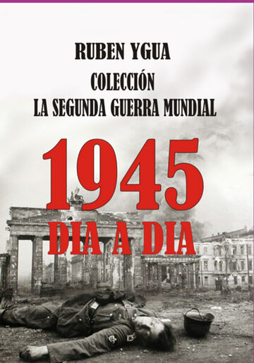 1945 Dia A Dia - La Segunda...
