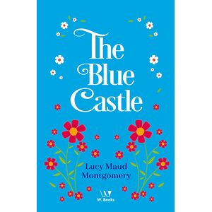 The Blue Castle: a novel