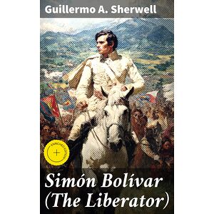 Simón Bolívar (The Liberator)