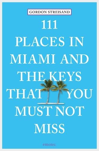 111 Places in Miami and the...