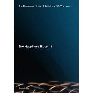 The Happiness Blueprint:...