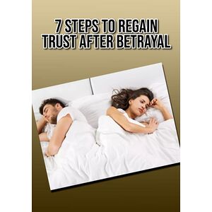 7 Steps To Regain Trust...